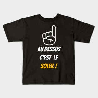 Au dessus c'est le soleil ! Kids T-Shirt